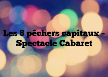 Les 8 pêchers capitaux – Spectacle Cabaret