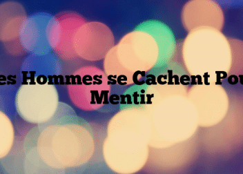 Les Hommes se Cachent Pour Mentir