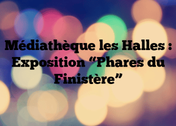 Médiathèque les Halles : Exposition “Phares du Finistère”