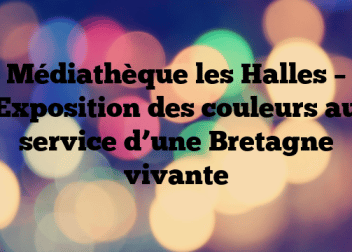 Médiathèque les Halles – Exposition des couleurs au service d’une Bretagne vivante