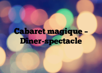 Cabaret magique – Dîner-spectacle
