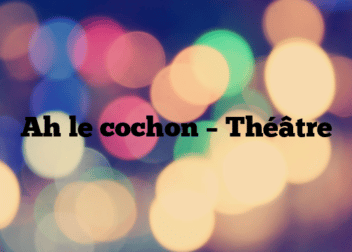 Ah le cochon – Théâtre