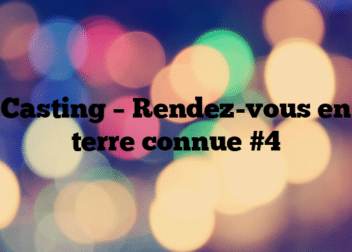 Casting – Rendez-vous en terre connue #4
