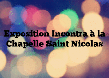 Exposition Incontra à la Chapelle Saint Nicolas