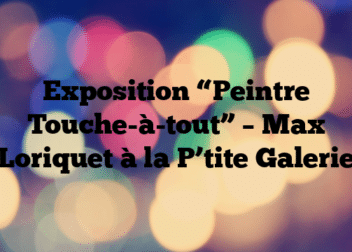 Exposition “Peintre Touche-à-tout” – Max Loriquet à la P’tite Galerie