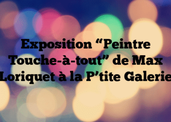 Exposition “Peintre Touche-à-tout” de Max Loriquet à la P’tite Galerie