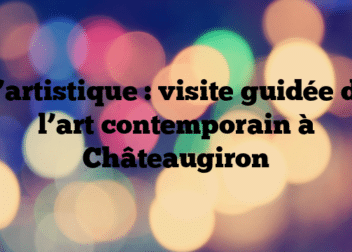 L’artistique : visite guidée de l’art contemporain à Châteaugiron