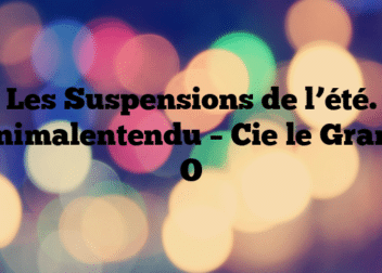 Les Suspensions de l’été. Animalentendu – Cie le Grand O