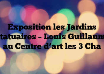 Exposition les Jardins Statuaires – Louis Guillaume au Centre d’art les 3 Cha