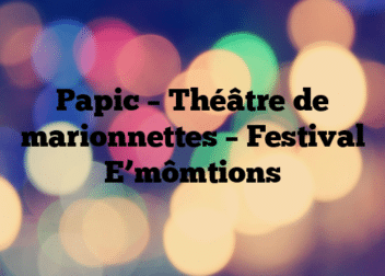 Papic – Théâtre de marionnettes – Festival E’mômtions
