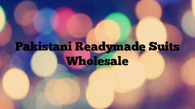 Pakistani Readymade Suits Wholesale